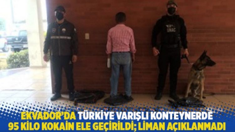 Ekvador’da Türkiye varışlı konteynerde 95 kilo kokain ele geçirildi; liman açıklanmadı