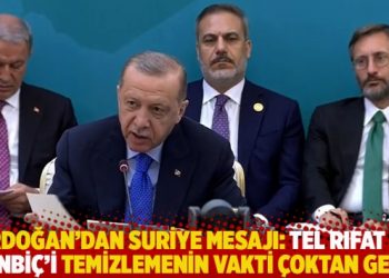 Erdoğan’dan Suriye mesajı: Tel Rıfat ve Münbiç’i temizlemenin vakti çoktan geldi