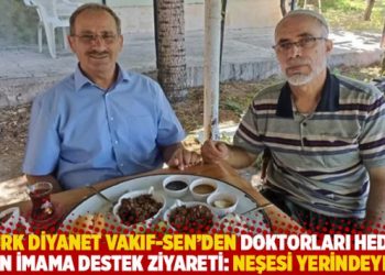 Türk Diyanet Vakıf-Sen’den doktorları hedef alan imama destek ziyareti: Neşesi yerindeymiş!