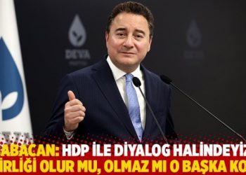 Babacan: HDP ile diyalog halindeyiz; işbirliği olur mu, olmaz mı o başka konu