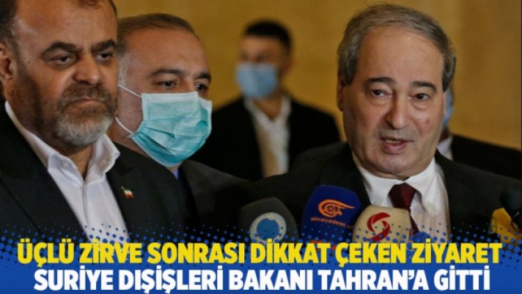 Üçlü zirve sonrası dikkat çeken ziyaret: Suriye Dışişleri Bakanı Tahran’a gitti