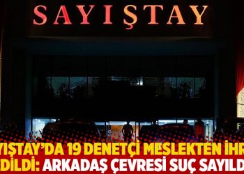 Sayıştay’da 19 denetçi meslekten ihraç edildi: Arkadaş çevresi suç sayıldı