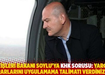 İçişleri Bakanı Soylu’ya KHK sorusu: Yargı kararlarını uygulamama talimatı verdiniz mi?
