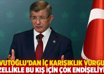 Davutoğlu’dan iç karışıklık vurgusu: Özellikle bu kış için çok endişeliyim