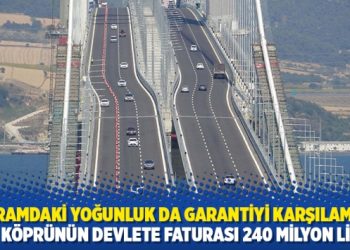 Bayramdaki yoğunluk da garantiyi karşılamadı: İki köprünün devlete faturası 240 milyon lira