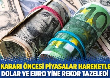 Faiz kararı öncesi piyasalar hareketlendi: Dolar ve euro yine rekor tazeledi