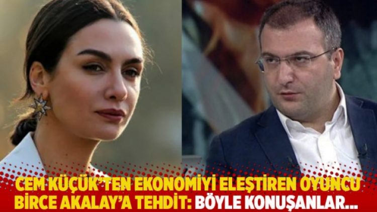 Cem Küçük’ten ekonomiyi eleştiren oyuncu Birce Akalay’a ‘tehdit’