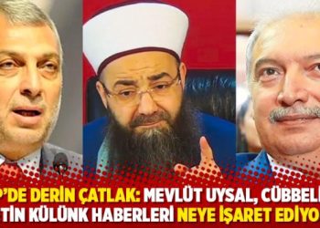 AKP’de derin çatlak: Mevlüt Uysal, Cübbeli ve Metin Külünk haberleri neye işaret ediyor?