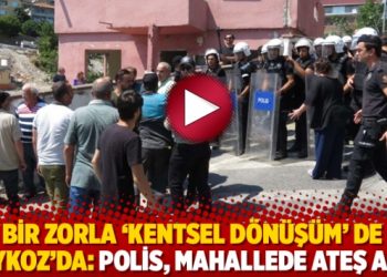 Bir zorla ‘kentsel dönüşüm’ de Beykoz’da: Polis, mahallede ateş açtı