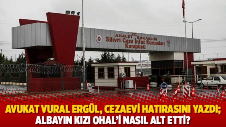 Avukat Vural Ergül, cezaevi hatırasını yazdı; albayın kızı OHAL’i nasıl alt etti?