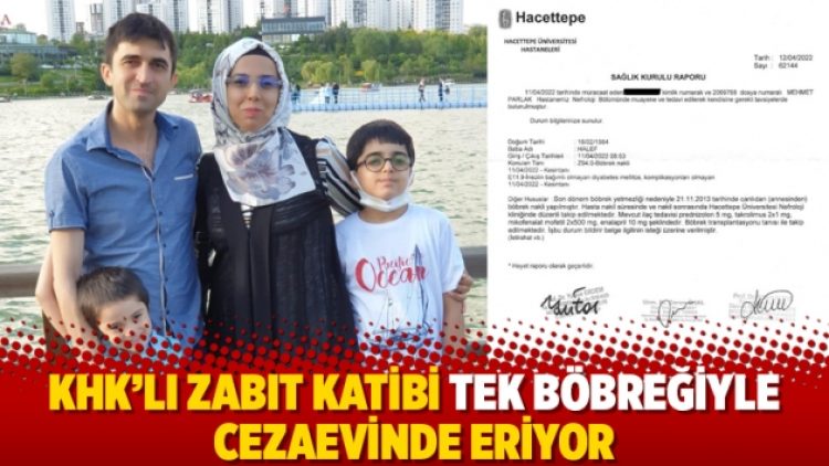 KHK’lı zabıt katibi tek böbreğiyle cezaevinde eriyor