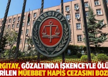 Yargıtay, gözaltında işkenceyle ölüme verilen müebbet hapis cezasını bozdu