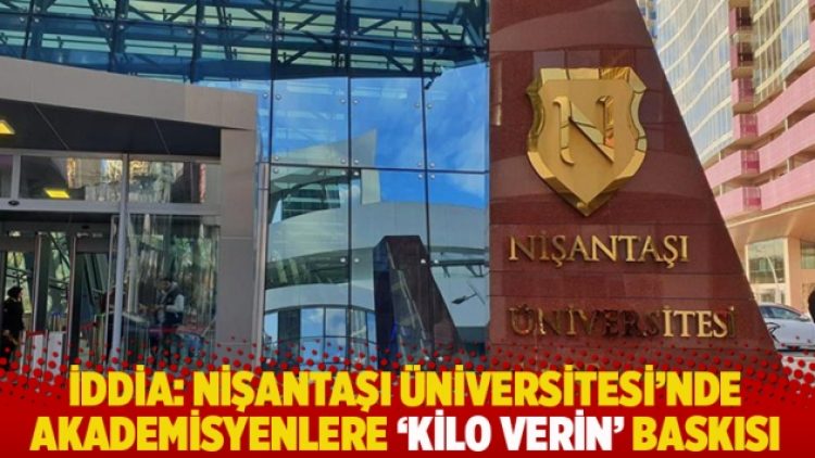 İddia: Nişantaşı Üniversitesi’nde akademisyenlere ‘kilo verin’ baskısı