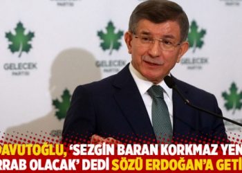 Davutoğlu, ‘Sezgin Baran Korkmaz yeni Zarrab olacak’ dedi sözü Erdoğan’a getirdi