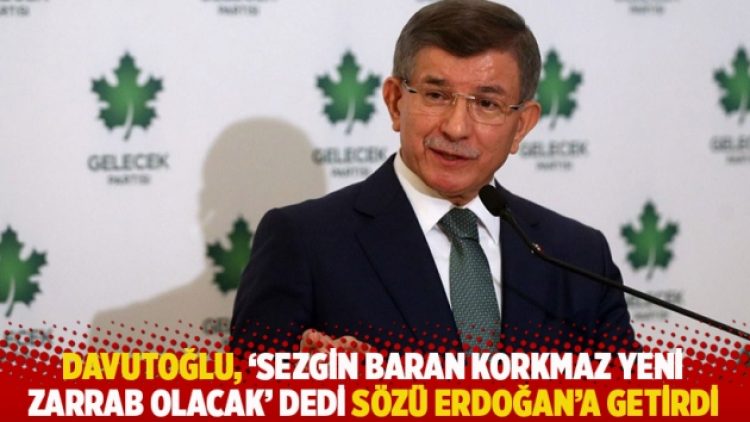 Davutoğlu, ‘Sezgin Baran Korkmaz yeni Zarrab olacak’ dedi sözü Erdoğan’a getirdi
