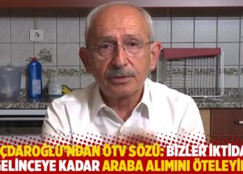 Kılıçdaroğlu’ndan ÖTV sözü: Bizler iktidara gelinceye kadar araba alımını öteleyin