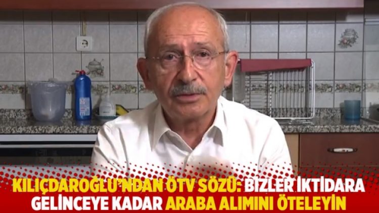 Kılıçdaroğlu’ndan ÖTV sözü: Bizler iktidara gelinceye kadar araba alımını öteleyin