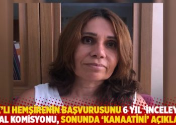 KHK’lı hemşirenin başvurusunu 6 yıl ‘inceleyen’ OHAL Komisyonu, sonunda ‘kanaatini’ açıkladı!