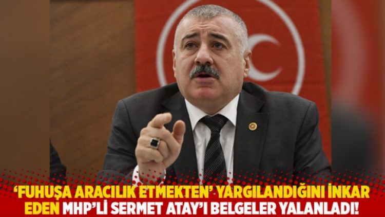 ‘Fuhuşa aracılık etmekten’ yargılandığını inkar eden MHP’li Sermet Atay’ı belgeler yalanladı!