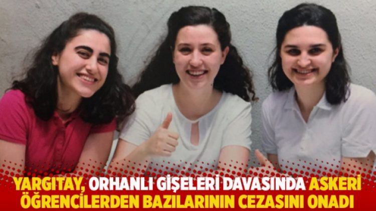 Yargıtay, Orhanlı Gişeleri davasında askeri öğrencilerden bazılarının cezasını onadı
