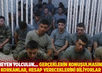 Bitmeyen yolculuk… Gerçeklerin konuşulmasından korkanlar, hesap vereceklerini biliyorlar