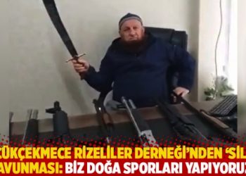 Küçükçekmece Rizeliler Derneği’nden ‘silah’ savunması: Biz doğa sporları yapıyoruz!