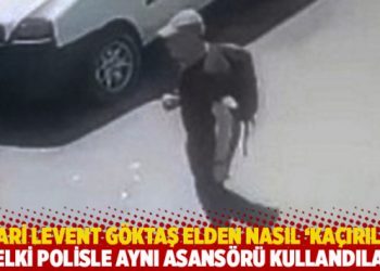 Firari Levent Göktaş elden nasıl ‘kaçırıldı’… ‘Belki polisle aynı asansörü kullandılar’