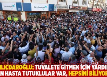 Kılıçdaroğlu: Tuvalete gitmek için yardım alan hasta tutuklular var, hepsini biliyorum