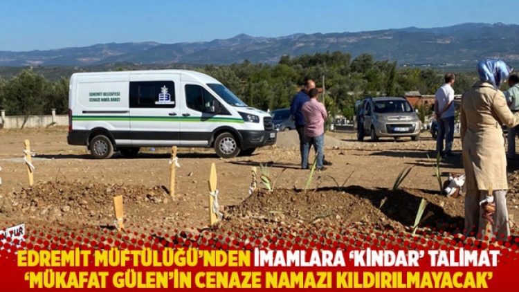 Edremit Müftülüğü’nden imamlara ‘kindar’ talimat: ‘Mükafat Gülen’in cenaze namazı kıldırılmayacak’