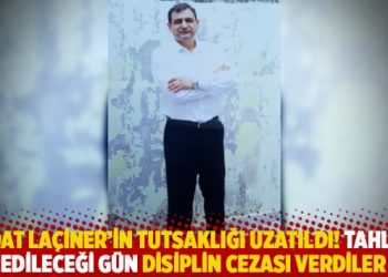 Sedat Laçiner’in tutsaklığı uzatıldı! Tahliye edileceği gün disiplin cezası verdiler