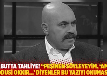Tabutta tahliye! “Peşinen söyleyeyim, ‘Ama Kuddusi Okkır…’ diyenler bu yazıyı okumasın”