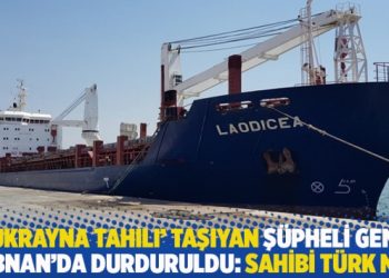 ‘Ukrayna tahılı’ taşıyan şüpheli gemi Lübnan’da durduruldu: Gemi sahibi Türk mü?