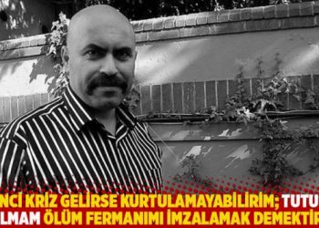 “İkinci kriz gelirse kurtulamayabilirim; tutuklu kalmam ölüm fermanımı imzalamak demektir”