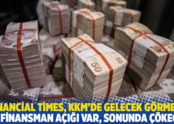 Financial Times, KKM’de gelecek görmedi: Dış finansman açığı var, sonunda çökecek