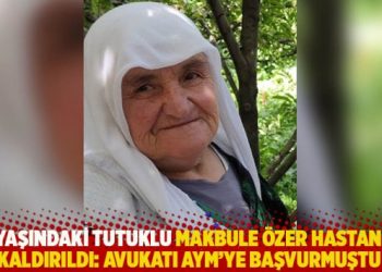 80 yaşındaki tutuklu Makbule Özer hastaneye kaldırıldı: Avukatı AYM’ye başvurmuştu