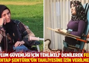 ‘Toplum güvenliği için tehlikeli’ denilerek felçli Mehtap Şentürk’ün tahliyesine izin verilmedi