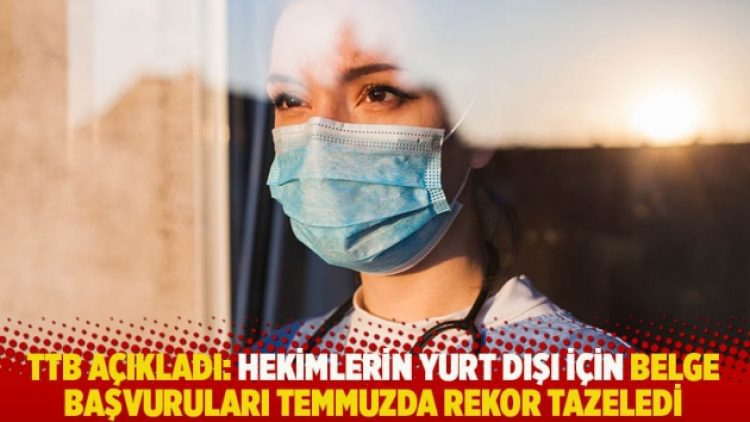 Hekimlerin yurt dışı için belge başvuruları temmuzda rekor tazeledi