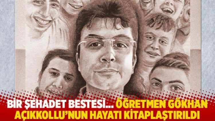 Bir şehadet bestesi… Öğretmen Gökhan Açıkkollu’nun hayatı kitaplaştırıldı
