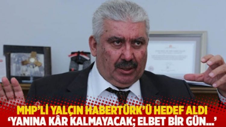 MHP’li Yalçın Habertürk’ü hedef aldı: Ciner’in yanına kâr kalmayacak; elbet bir gün hesaplaşacağız
