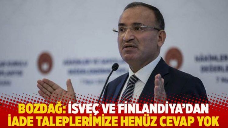 Bozdağ: İsveç ve Finlandiya’dan iade taleplerimize henüz cevap yok