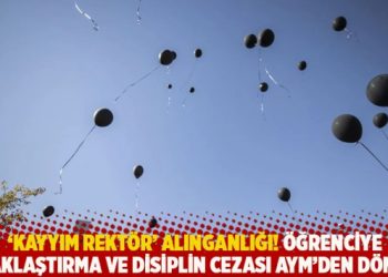 ‘Kayyım rektör’ alınganlığı! Öğrenciye uzaklaştırma ve disiplin cezası AYM’den döndü