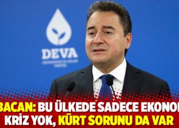 Babacan: Bu ülkede sadece ekonomik kriz yok, Kürt sorunu da var