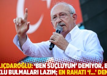 Kılıçdaroğlu: ‘Ben suçluyum’ demiyor, bir suçlu bulmaları lazım; en rahatı ‘f…’ demek