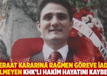 Beraat kararına rağmen göreve iade edilmeyen KHK’lı hakim hayatını kaybetti