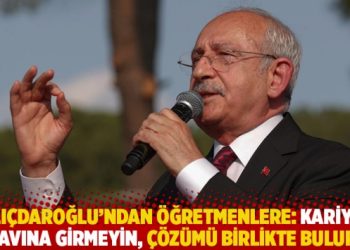 Kılıçdaroğlu’ndan öğretmenlere: Kariyer sınavına girmeyin, çözümü birlikte buluruz