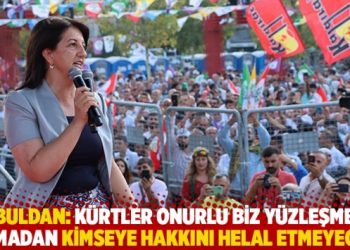 Buldan: Kürtler onurlu biz yüzleşme olmadan kimseye hakkını helal etmeyecek