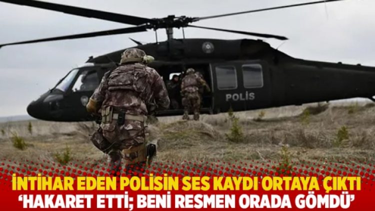 İntihar eden polisin ses kaydı ortaya çıktı: Hakaret etti, beni resmen orada gömdü