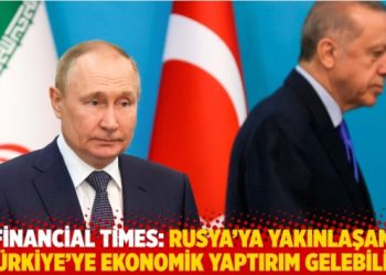 Financial Times: Türkiye’ye ekonomik yaptırım gelebilir