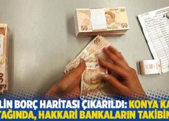81 ilin borç haritası çıkarıldı: Konya kart batağında, Hakkari bankaların takibinde