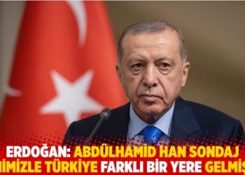 Erdoğan: Abdülhamid Han sondaj gemimizle Türkiye farklı bir yere gelmiştir